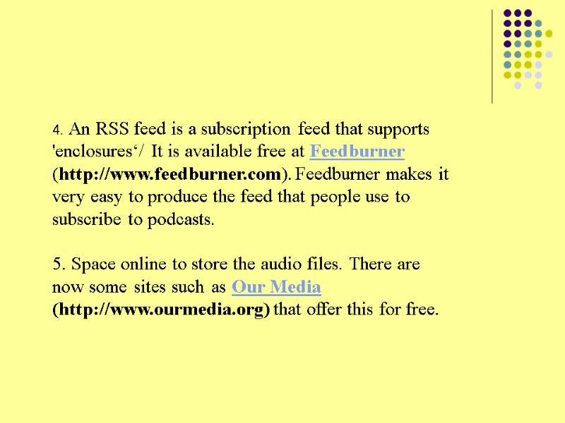 4. An RSS feed is a subscription feed that supports 'enclosures‘/ It is available